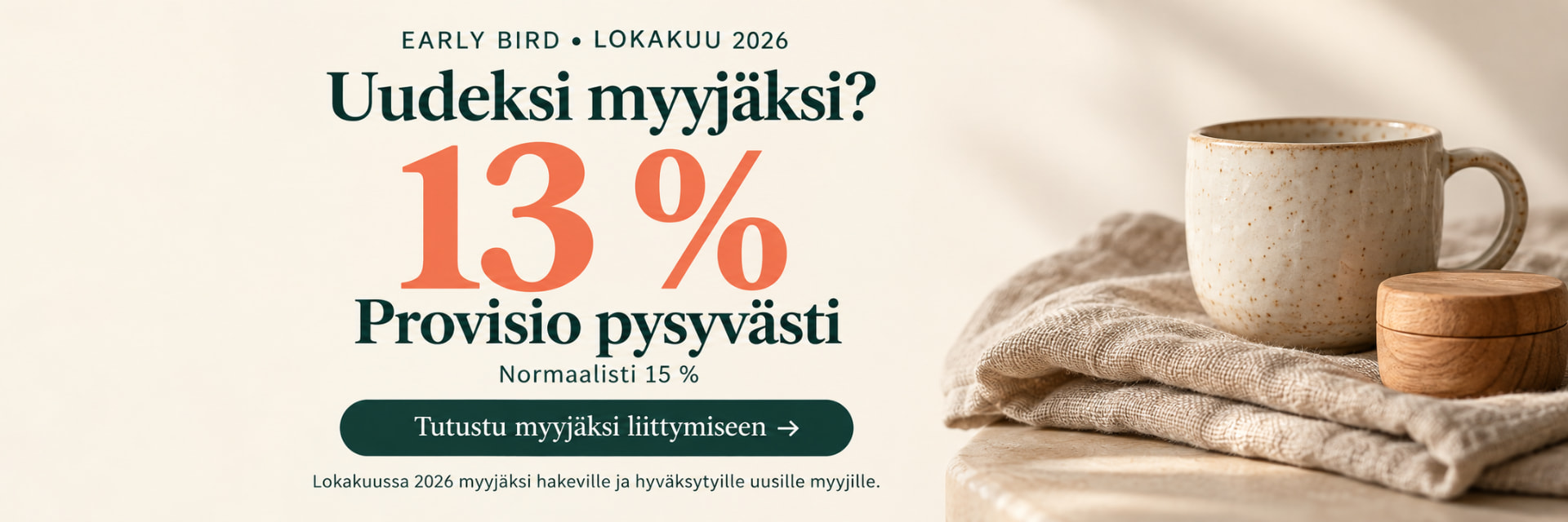 Early Bird lokakuu 2026: uudeksi myyjäksi? Provisio 13 % pysyvästi, normaalisti 15 %. Tutustu myyjäksi liittymiseen.